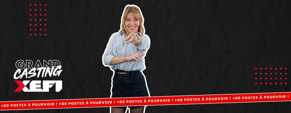 Le Grand Casting XEFI : Rejoignez-nous !
