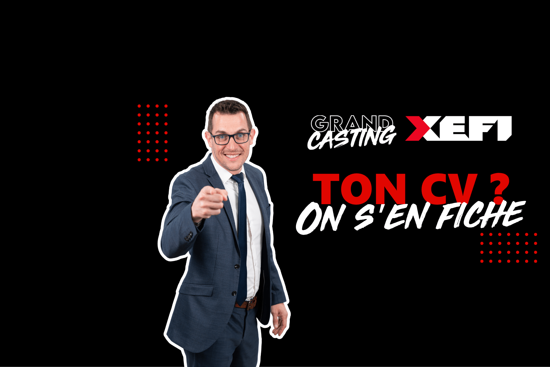 Le Grand Casting XEFI : Rejoignez-nous ! RDV LE 21 avril.